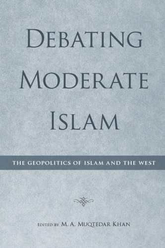 Debating Moderate Islam : The Geopolitics of Islam and the West