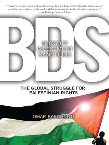 BDS: Boycott, Divestment, Sanctions: The Global Struggle for Palestinian Rights