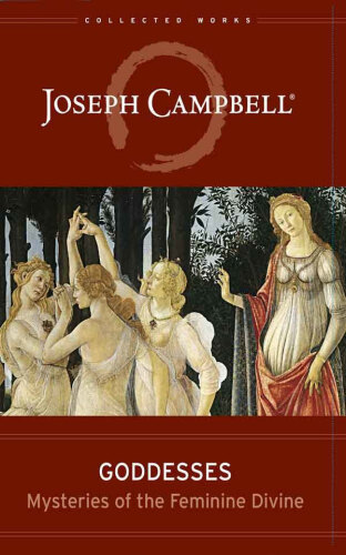 Goddesses: Mysteries of the Feminine Divine (Collected Works of Joseph Campbell)