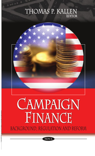 Campaign Finance : Background, Regulation and Reform
