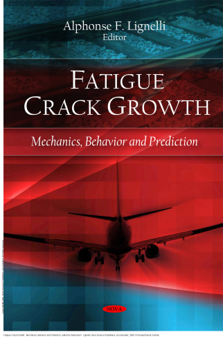 Fatigue Crack Growth : Mechanics, Behavior and Prediction