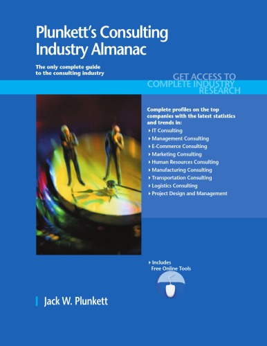 Plunkett's Consulting Industry Almanac 2011: Consulting Industry Market Research, Statistics, Trends & Leading Companies