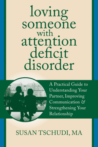 Loving someone with attention deficit disorder: a practical guide to understanding your partner, improving communication, and strengthening your relationship