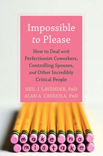 Impossible to please: how to deal with perfectionist coworkers, controlling spouses, and other incredibly critical people