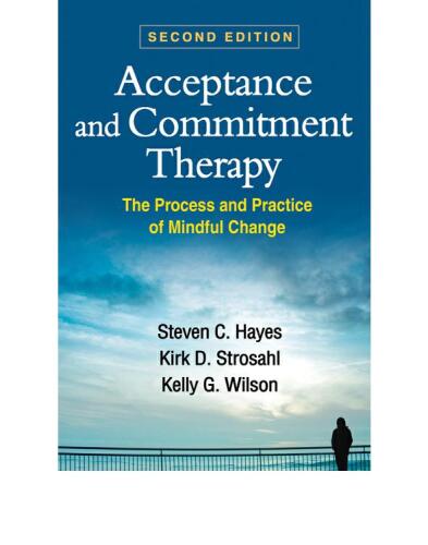 Acceptance and Commitment Therapy: The Process and Practice of Mindful Change