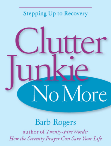 Clutter Junkie No More: Stepping Up to Recovery