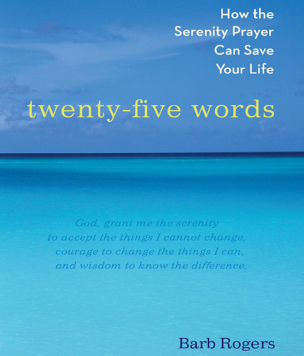 Twenty-Five Words: How The Serenity Prayer Can Save Your Life
