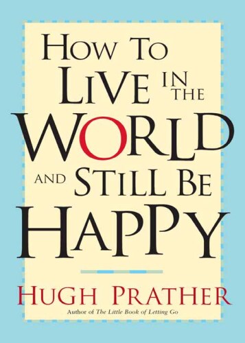 How to Live in the World and Still Be Happy
