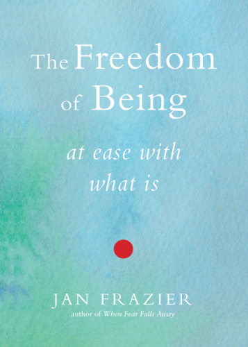 The Freedom of Being: At Ease with What Is