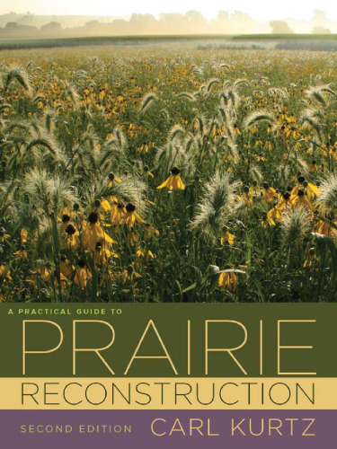 A Practical Guide to Prairie Reconstruction : Second Edition