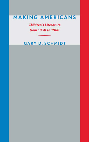 Making Americans : Children's Literature from 1930 To 1960
