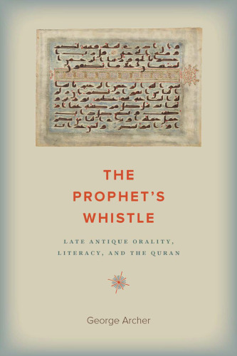 The Prophet's Whistle: Late Antique Orality, Literacy, and the Quran