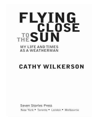 Flying Close to the Sun: My Life and Times as a Weatherman