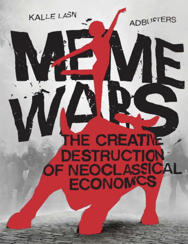 Meme Wars: The Creative Destruction of Neoclassical Economics