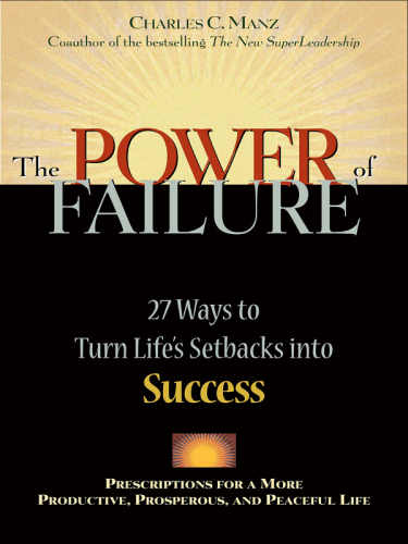 The Power of Failure: 27 Ways to Turn Life's Setbacks Into Success