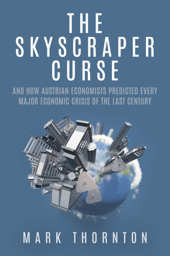 The Skyscraper Curse and How Austrian Economists Predicted Every Major Economic Crisis of the Last Century