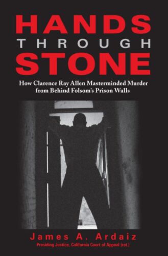 Hands Through Stone: How Clarence Ray Allen Masterminded Murder from Behind Folsom's Prison Walls