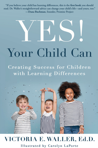 Yes! Your Child Can: Creating Success for Children with Learning Differences