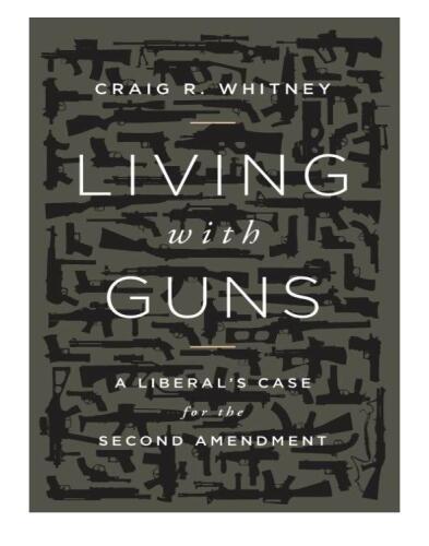 Living With Guns: A Liberal's Case for the Second Amendment