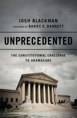 Unprecedented: The Constitutional Challenge to Obamacare