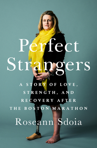 Perfect Strangers: Friendship, Strength, and Recovery After Boston's Worst Day