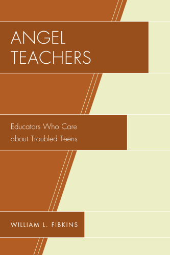 Angel Teachers : Educators Who Care about Troubled Teens