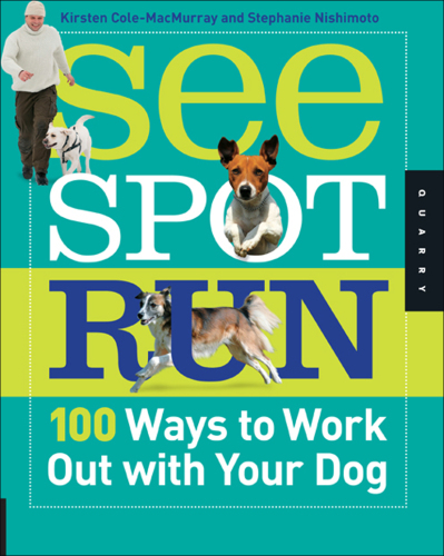 See Spot Run: 100 Ways to Work Out with Your Dog