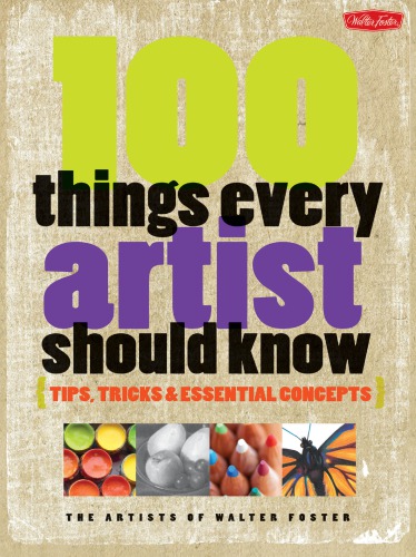 100 things every artist should know : tips, tricks & essential concepts