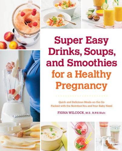 Super easy drinks, soups, and smoothies for a healthy pregnancy