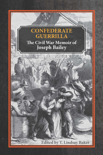 Confederate Guerrilla : The Civil War Memoir of Joseph M. Bailey