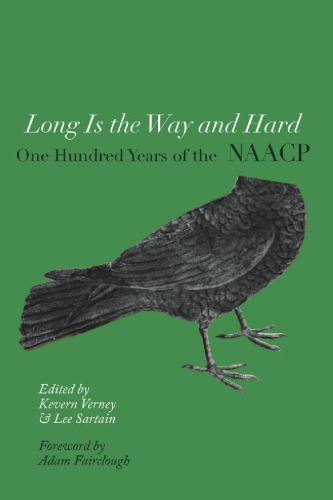 Long Is the Way and Hard : One Hundred Years of the NAACP