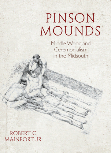Pinson Mounds: Middle Woodland Ceremonialism in the Midsouth