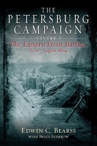 The Petersburg Campaign. Volume 1: The Eastern Front Battles, June - August 1864