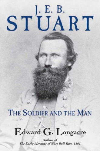 J. E. B. Stuart: The Soldier and the Man