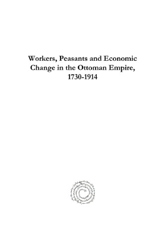 Workers, Peasants and Economic Change in the Ottoman Empire, 1730-1914