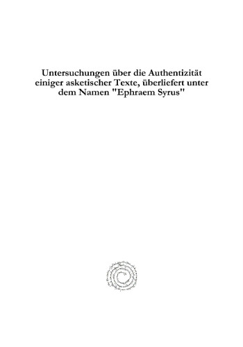 Untersuchungen über die Authentizität einiger asketischer Texte, überliefert unter dem Namen "Ephraem Syrus": Ein Beitrag zur syrischen Literaturgeschichte