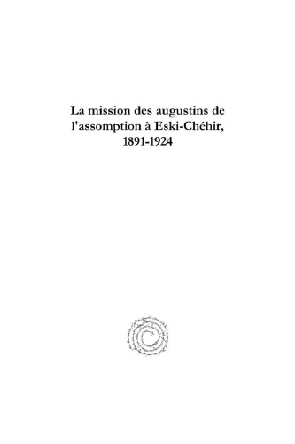 La Mission Des Augustins De L'assomption a Eski-chehir, 1891-1924