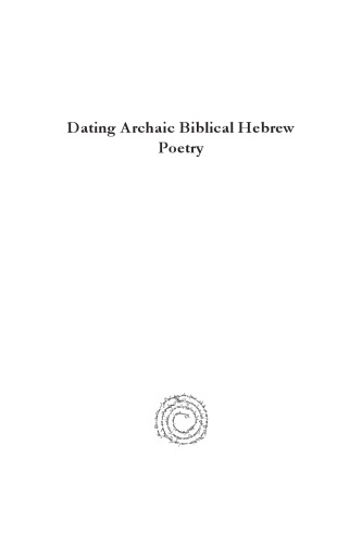 Dating Archaic Biblical Hebrew Poetry: A Critique of the Linguistic Arguments