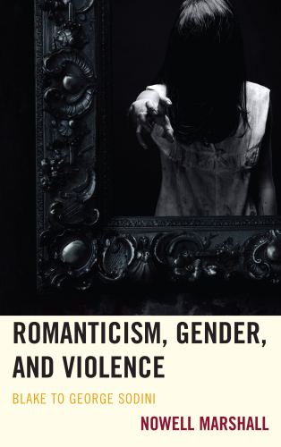 Romanticism, Gender, and Violence : Blake to George Sodini