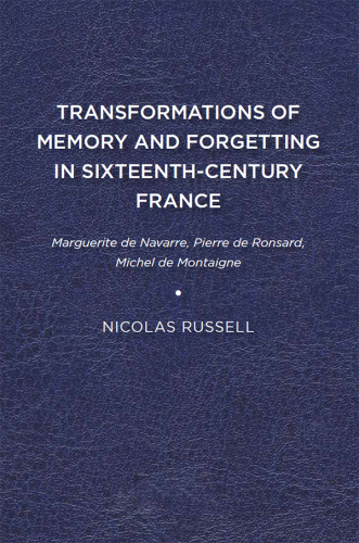 Transformations of Memory and Forgetting in Sixteenth-Century France