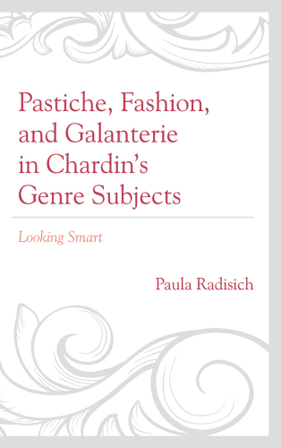 Pastiche, Fashion, and Galanterie in Chardin's Genre Subjects