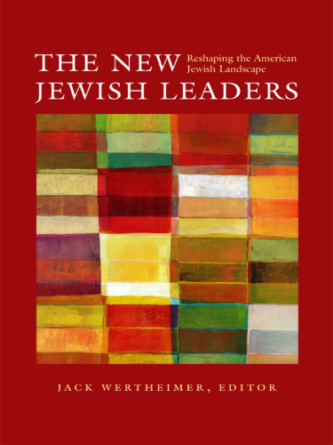 The New Jewish Leaders : Reshaping the American Jewish Landscape