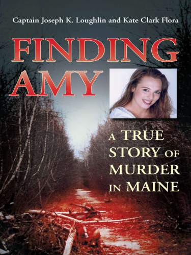 Finding Amy. A True Story of Murder in Maine
