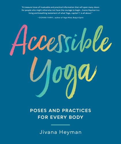 Accessible yoga: poses and practices for every body