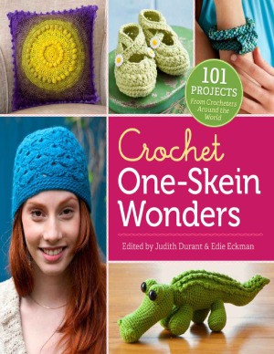 Crochet One-Skein Wonders 101 Projects from Crocheters around the World