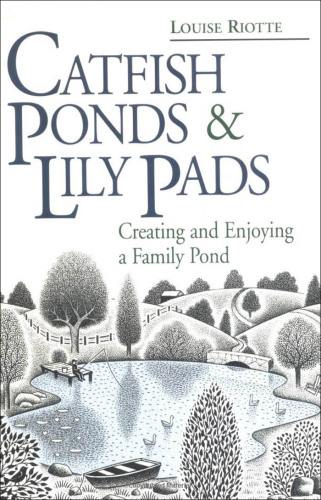 Catfish Ponds & Lily Pads: Creating and Enjoying a Family Pond