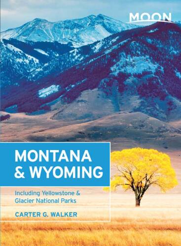 Moon Montana & Wyoming: Including Yellowstone, Grand Teton & Glacier National Parks