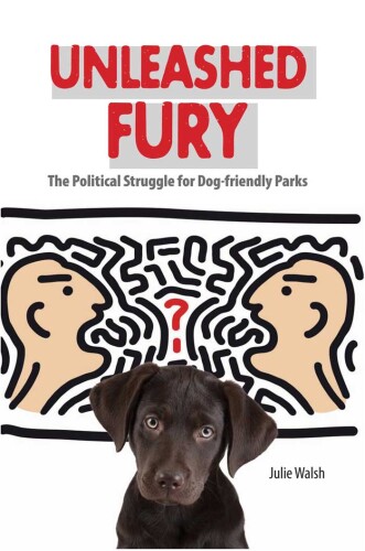 Unleashed Fury: The Political Struggle for Dog-friendly Parks