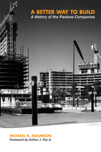 A Better Way to Build : A History of the Pankow Companies