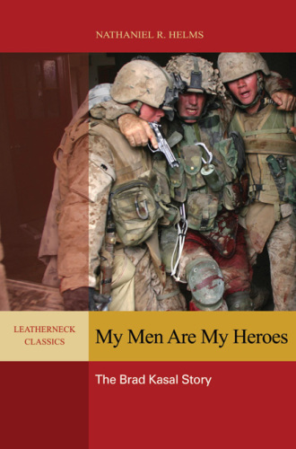 My Men Are My Heroes: the Brad Kasal Story